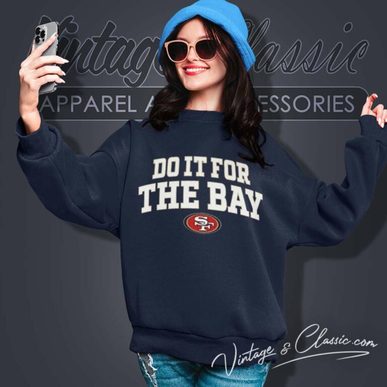 San Francisco 49ers Do It For The Bay Sweatshirt San Francisco 49ers Do It For The Bay Sweatshirt