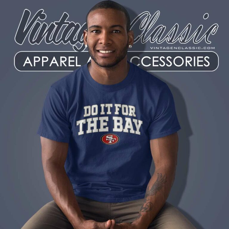 San Francisco 49ers Do It For The Bay T Shirt San Francisco 49ers Do It For The Bay T Shirt