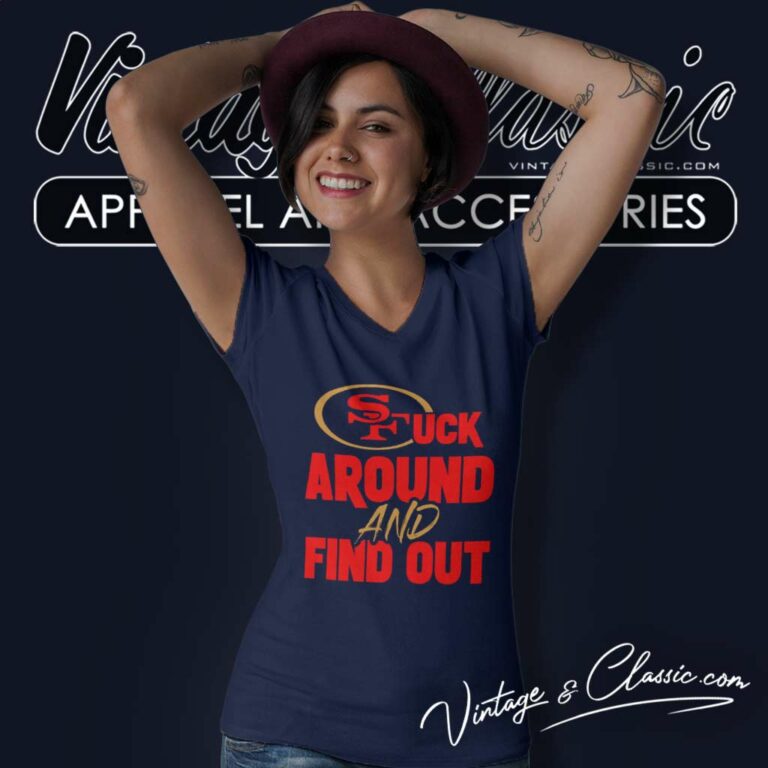 San Francisco 49ers Fuck Around And Find Out V Neck TShirt San Francisco 49ers Fuck Around And Find Out V Neck TShirt