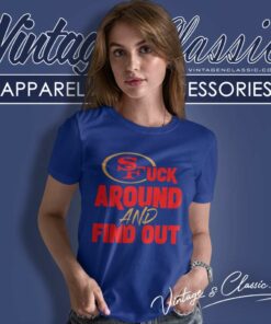 San Francisco 49ers Fuck Around And Find Out Women TShirt