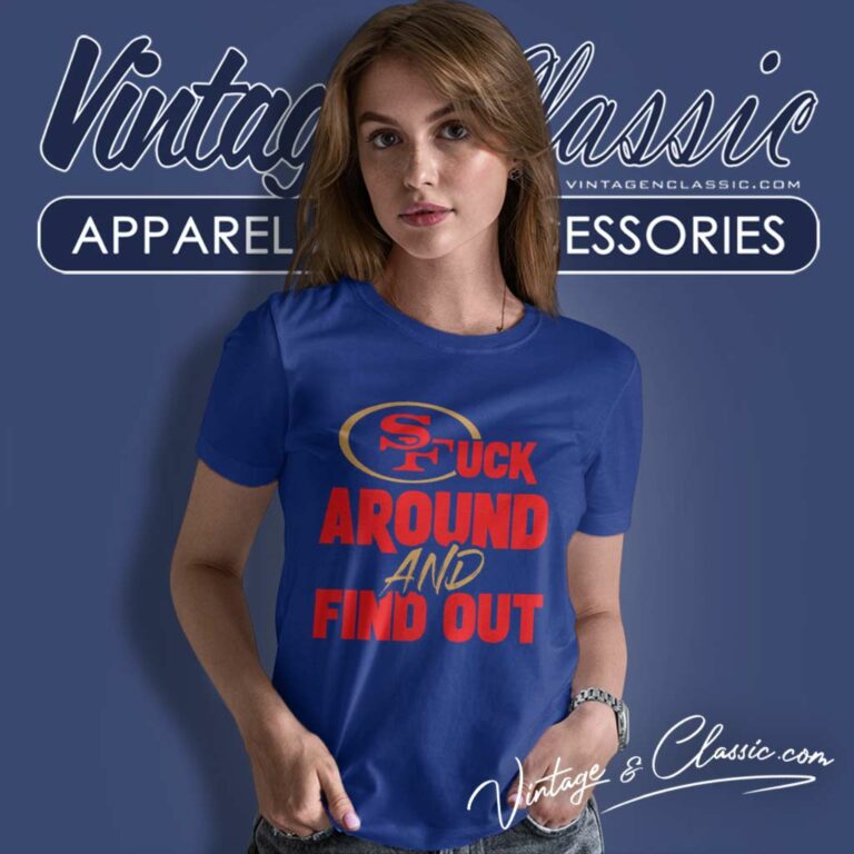 San Francisco 49ers Fuck Around And Find Out Women TShirt San Francisco 49ers Fuck Around And Find Out Women TShirt