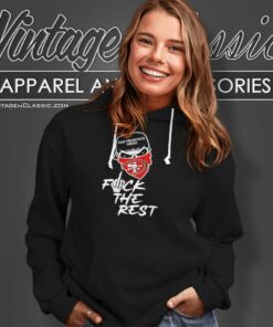 San Francisco 49ers Fuck The Rest Nfl San Francisco 49ers Fuck The Rest Nfl Hoodie