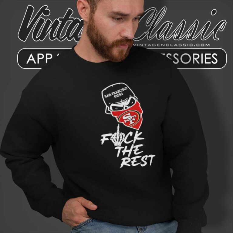 San Francisco 49ers Fuck The Rest Nfl Sweatshirt San Francisco 49ers Fuck The Rest Nfl Sweatshirt