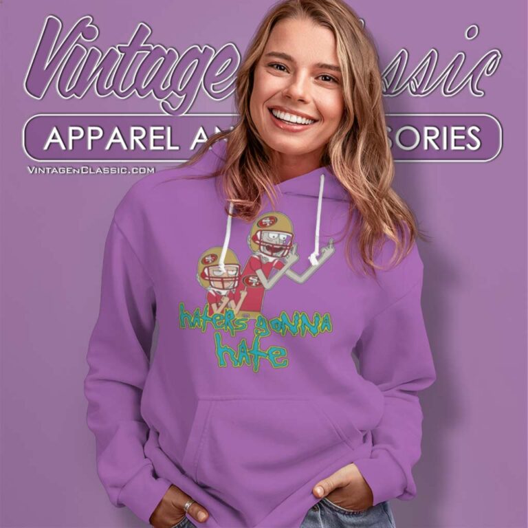 San Francisco 49ers Rick And Morty Shirt Haters Gonna Hate Hoodie San Francisco 49ers Rick And Morty Shirt Haters Gonna Hate Hoodie