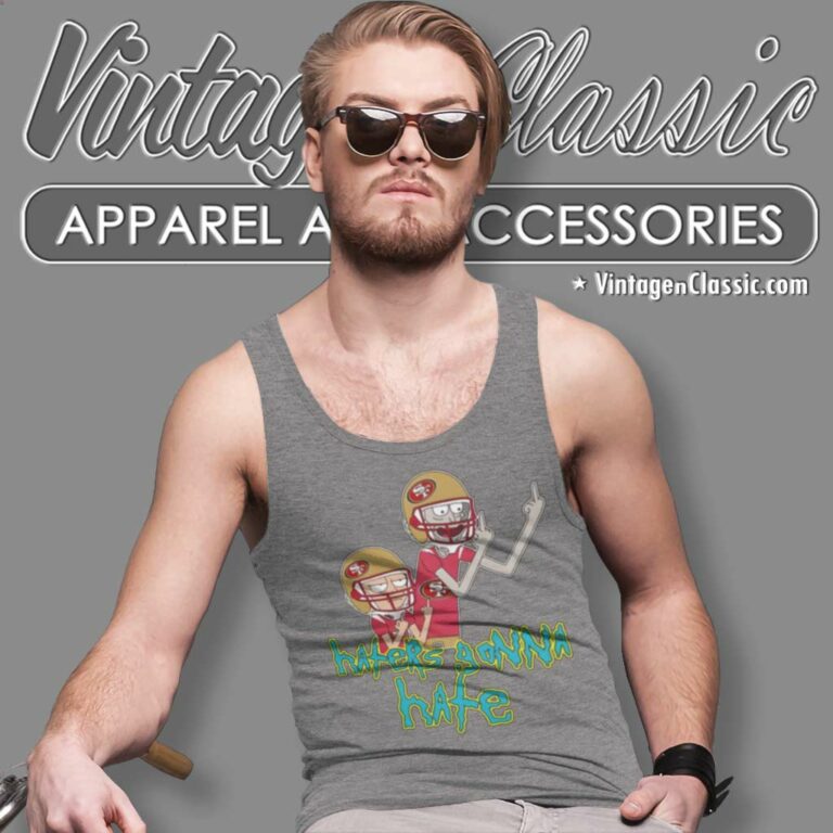 San Francisco 49ers Rick And Morty Shirt Haters Gonna Hate Tank Top Racerback San Francisco 49ers Rick And Morty Shirt Haters Gonna Hate Tank Top Racerback