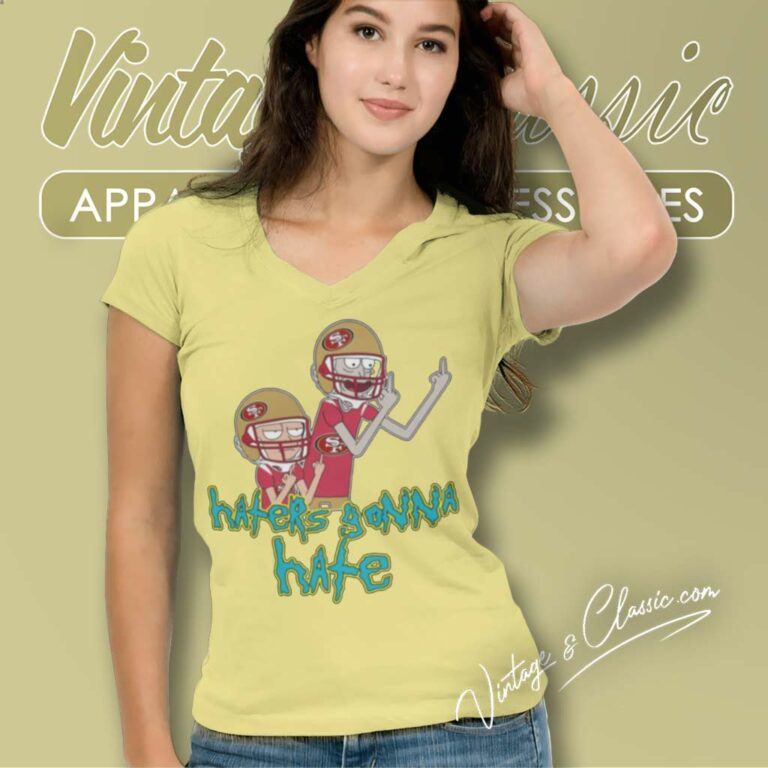 San Francisco 49ers Rick And Morty Shirt Haters Gonna Hate V Neck TShirt San Francisco 49ers Rick And Morty Shirt Haters Gonna Hate V Neck TShirt