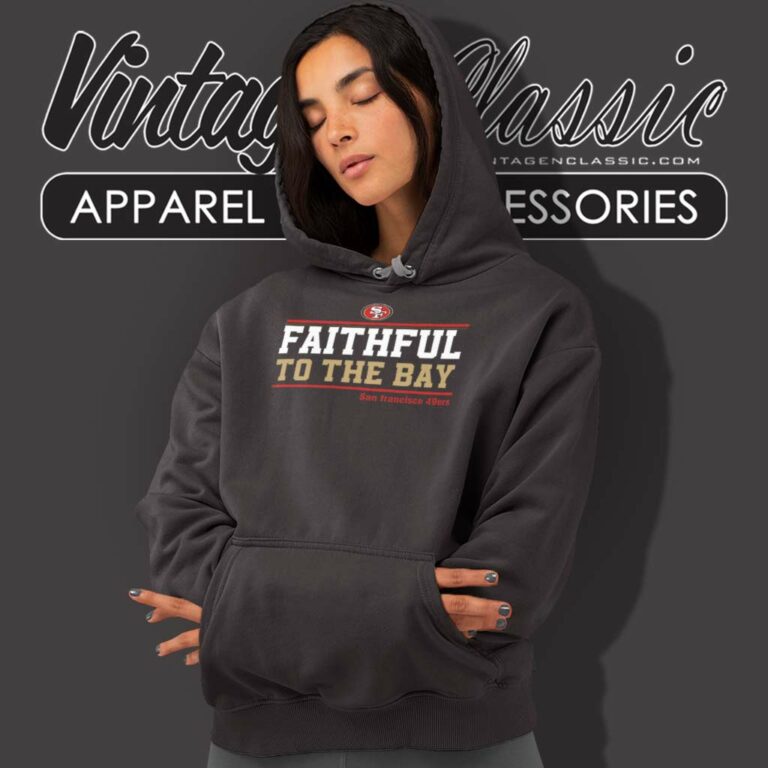 San Francisco 49ers Shirt Faithful To The Bay Hoodie San Francisco 49ers Shirt Faithful To The Bay Hoodie