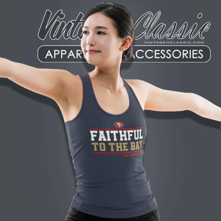 San Francisco 49ers Shirt Faithful To The Bay Tank Top Racerback San Francisco 49ers Shirt Faithful To The Bay Tank Top Racerback