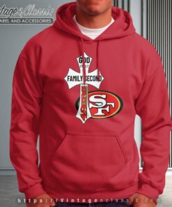 San Francisco 49ers Shirt God First Family Second Hoodie