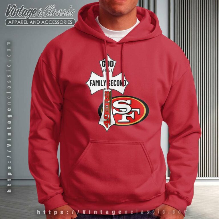 San Francisco 49ers Shirt God First Family Second Hoodie San Francisco 49ers Shirt God First Family Second Hoodie