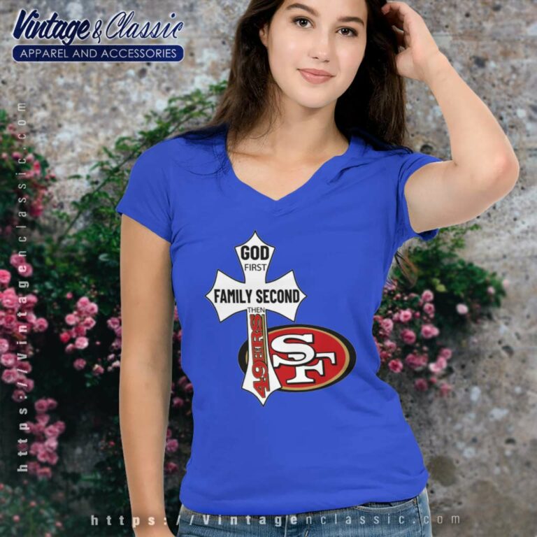 San Francisco 49ers Shirt God First Family Second V Neck TShirt San Francisco 49ers Shirt God First Family Second V Neck TShirt