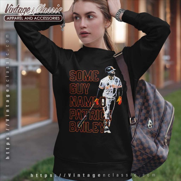 San Francisco Giants Some Guy Named Patrick Bailey Sweatshirt San Francisco Giants Some Guy Named Patrick Bailey Sweatshirt