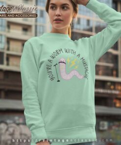 Sandoval Youre A Worm With A Mustache Sweatshirt