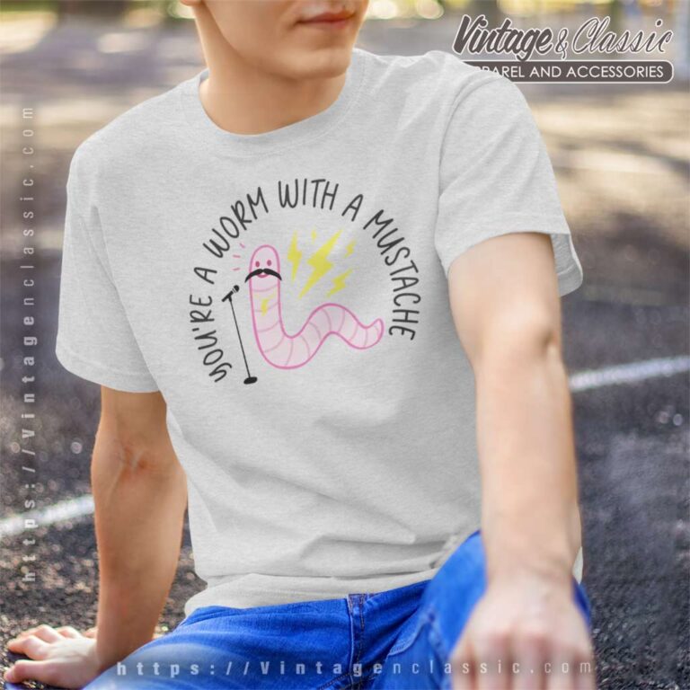 Sandoval Youre A Worm With A Mustache T Shirt Sandoval Youre A Worm With A Mustache T Shirt