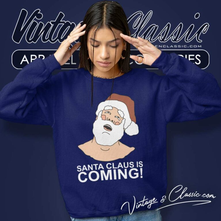 Santa Claus Is Coming Christmas Season Sweatshirt Santa Claus Is Coming Christmas Season Sweatshirt