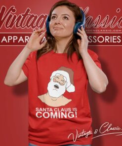 Santa Claus Is Coming Christmas Season Shirt 6 Santa Claus Is Coming Christmas Season Women TShirt