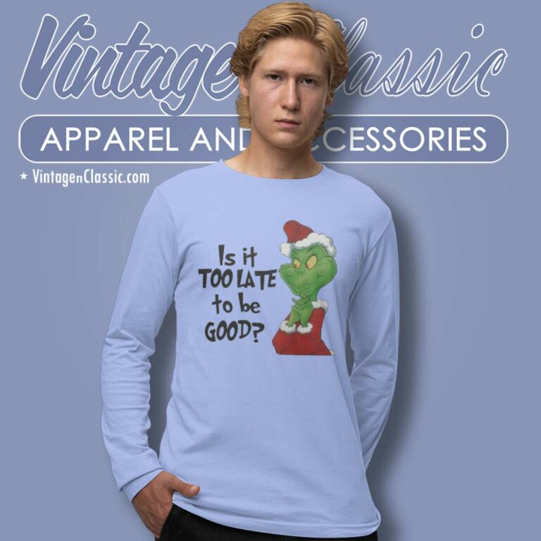 Santa Grinch Is It Too Late To Be Good Christmas Long Sleeve Tee Santa Grinch Is It Too Late To Be Good Christmas Long Sleeve Tee