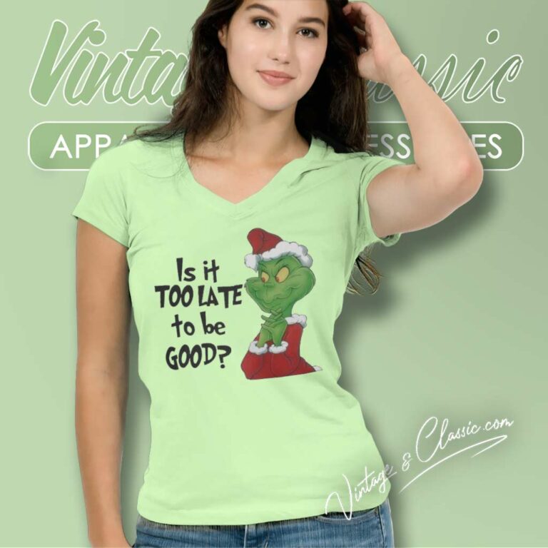 Santa Grinch Is It Too Late To Be Good Christmas V Neck TShirt Santa Grinch Is It Too Late To Be Good Christmas V Neck TShirt