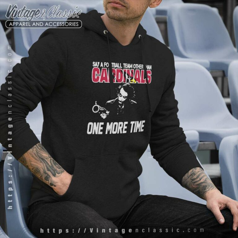 Say A Football Team Other Than Arizona Cardinals Hoodie Say A Football Team Other Than Arizona Cardinals Hoodie