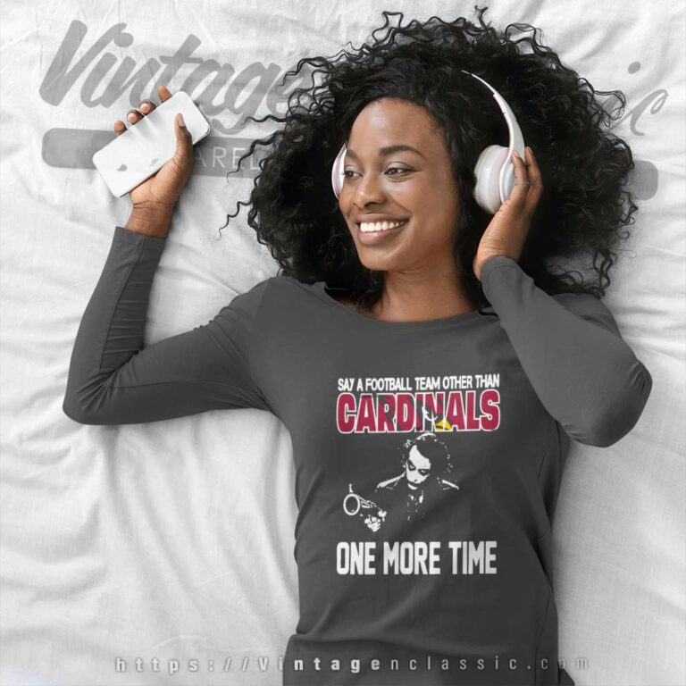 Say A Football Team Other Than Arizona Cardinals Long Sleeve Tee Say A Football Team Other Than Arizona Cardinals Long Sleeve Tee