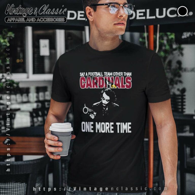 Say A Football Team Other Than Arizona Cardinals T Shirt Say A Football Team Other Than Arizona Cardinals T Shirt