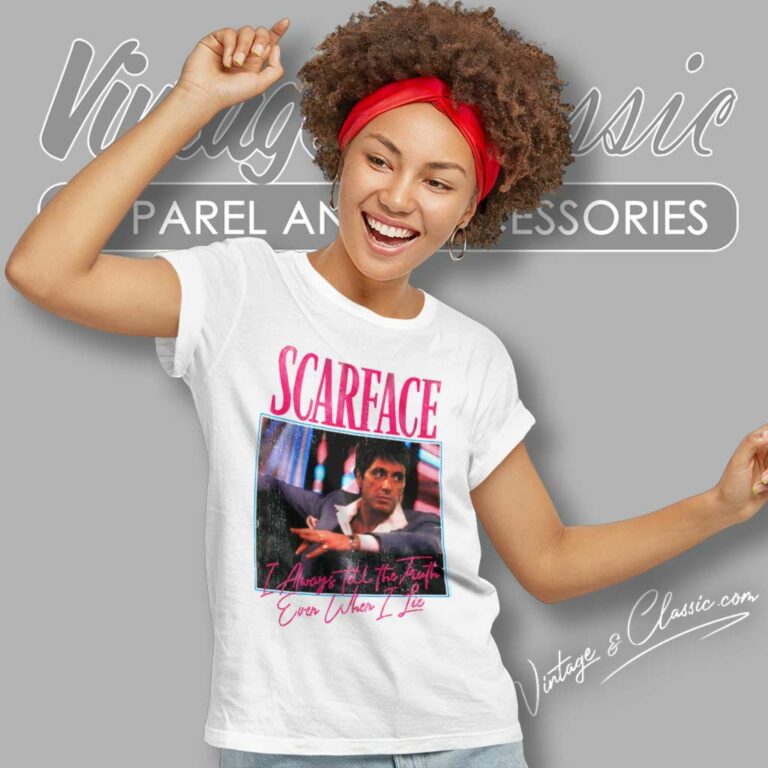 Scarface I Always Tell The Truth Ever When I Lie Women TShirt Scarface I Always Tell The Truth Ever When I Lie Women TShirt