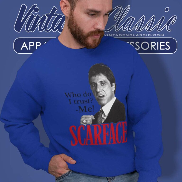 Scarface Who Do I Trust Me Sweatshirt Scarface Who Do I Trust Me Sweatshirt