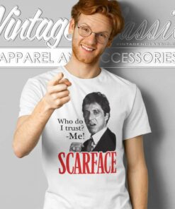 Scarface Who Do I Trust Me T Shirt