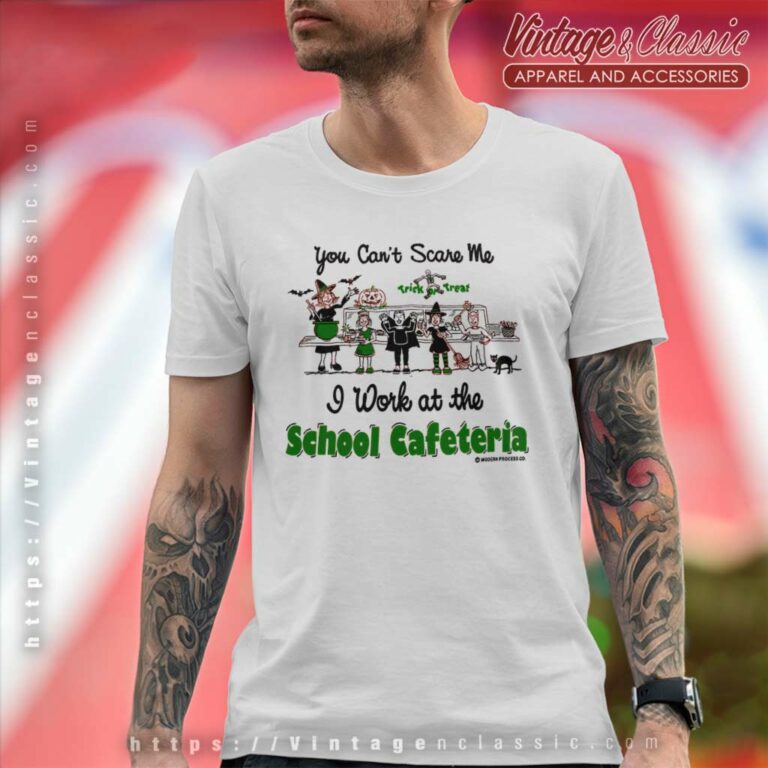 Scary School Lunch You Cant Scare Me T Shirt Scary School Lunch You Cant Scare Me T Shirt