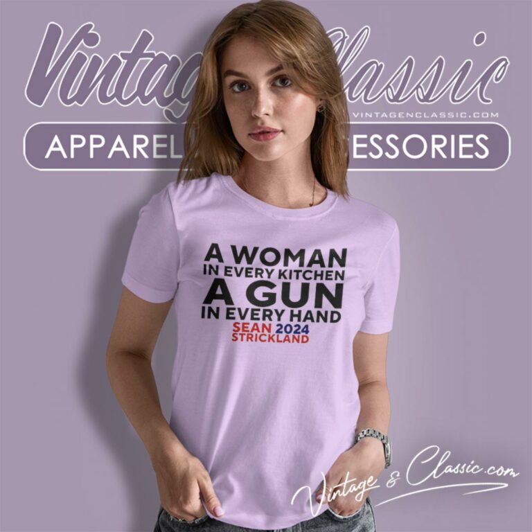 Sean Strickland Wearing A Woman In Every Kitchen A Gun In Every Hand Sean 2024 Strickland Women T Shirt Sean Strickland Wearing A Woman In Every Kitchen A Gun In Every Hand Sean 2024 Strickland Women T Shirt
