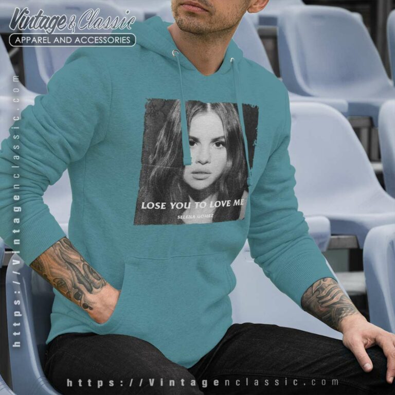 Selena Gomez Shirt Lose You To Love Me Hoodie Selena Gomez Shirt Lose You To Love Me Hoodie