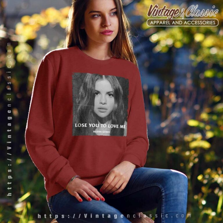 Selena Gomez Shirt Lose You To Love Me Sweatshirt Selena Gomez Shirt Lose You To Love Me Sweatshirt