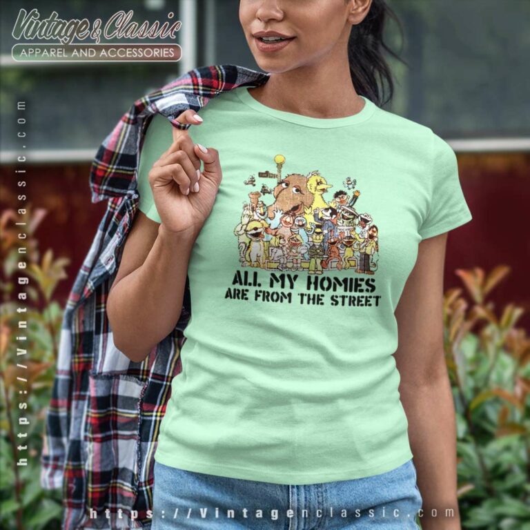 Sesame Street Shirt All My Homies Are From The Street Women TShirt Sesame Street Shirt All My Homies Are From The Street Women TShirt
