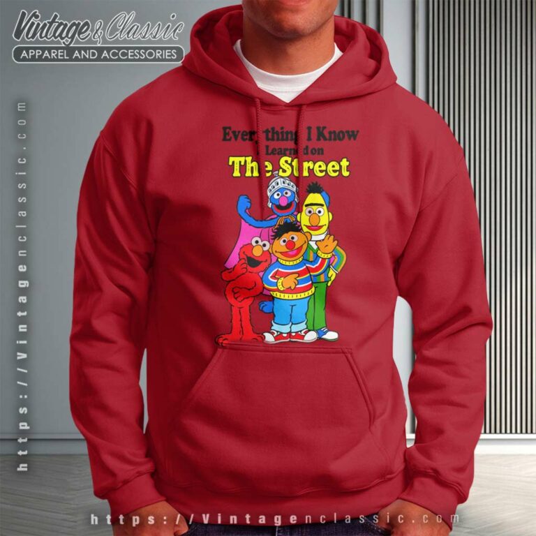 Sesame Street Shirt Everything I Know I Learned On The Streets Hoodie Sesame Street Shirt Everything I Know I Learned On The Streets Hoodie
