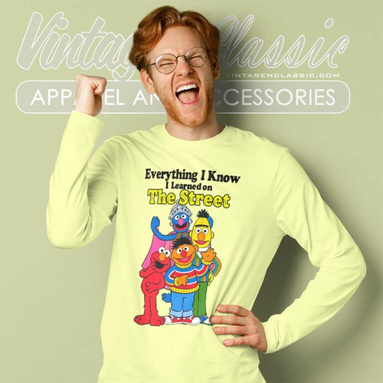 Sesame Street Shirt Everything I Know I Learned On The Streets Long Sleeve Tee Sesame Street Shirt Everything I Know I Learned On The Streets Long Sleeve Tee