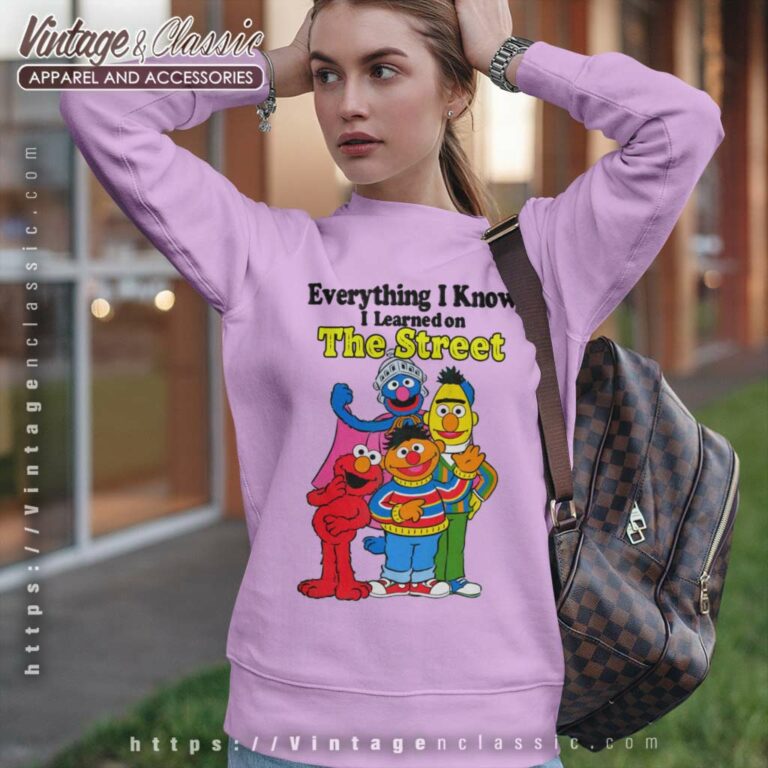 Sesame Street Shirt Everything I Know I Learned On The Streets Sweatshirt Sesame Street Shirt Everything I Know I Learned On The Streets Sweatshirt