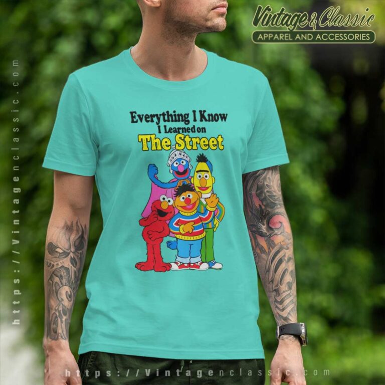 Sesame Street Shirt Everything I Know I Learned On The Streets T Shirt Sesame Street Shirt Everything I Know I Learned On The Streets T Shirt