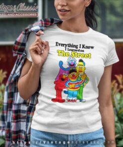 Sesame Street Shirt Everything I Know I Learned On The Streets Women TShirt