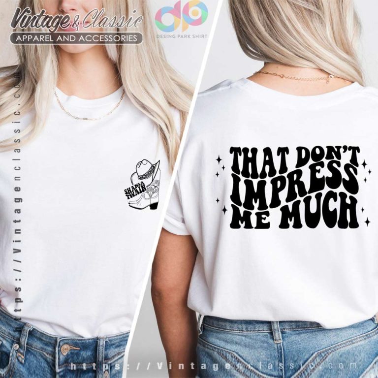 Shania That Dont Impress Me Much T shirt both sides Shania That Dont Impress Me Much T shirt both sides