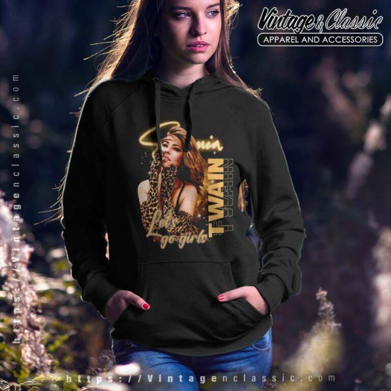 Shania Twain Shirt Lets Go Girls Hoodie Shania Twain Shirt Lets Go Girls Hoodie