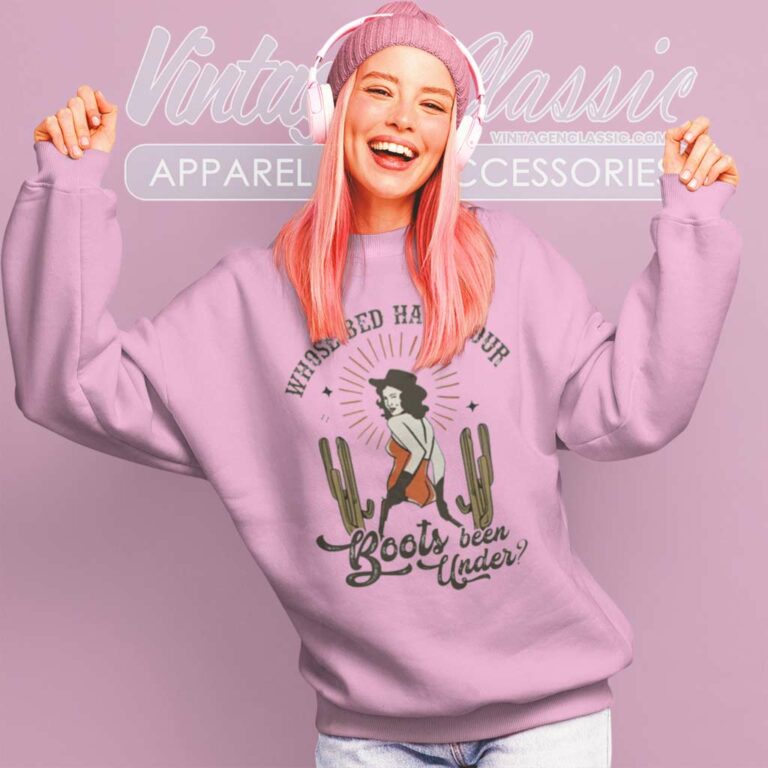 Shania Twain Shirt Whose Bed Have Your Boots Been Under Sweatshirt Shania Twain Shirt Whose Bed Have Your Boots Been Under Sweatshirt