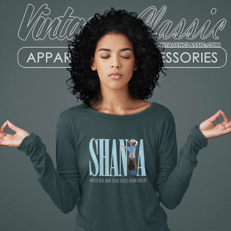 Shania Twain The Woman In Me Shirt Whose Bed Have Your Boots Been Under Long Sleeve Tee Shania Twain The Woman In Me Shirt Whose Bed Have Your Boots Been Under Long Sleeve Tee