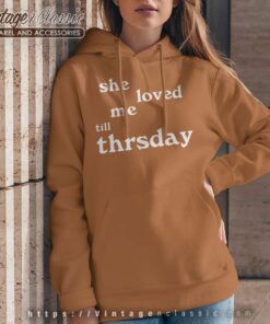 She Loved Me Till Thursday Hoodie