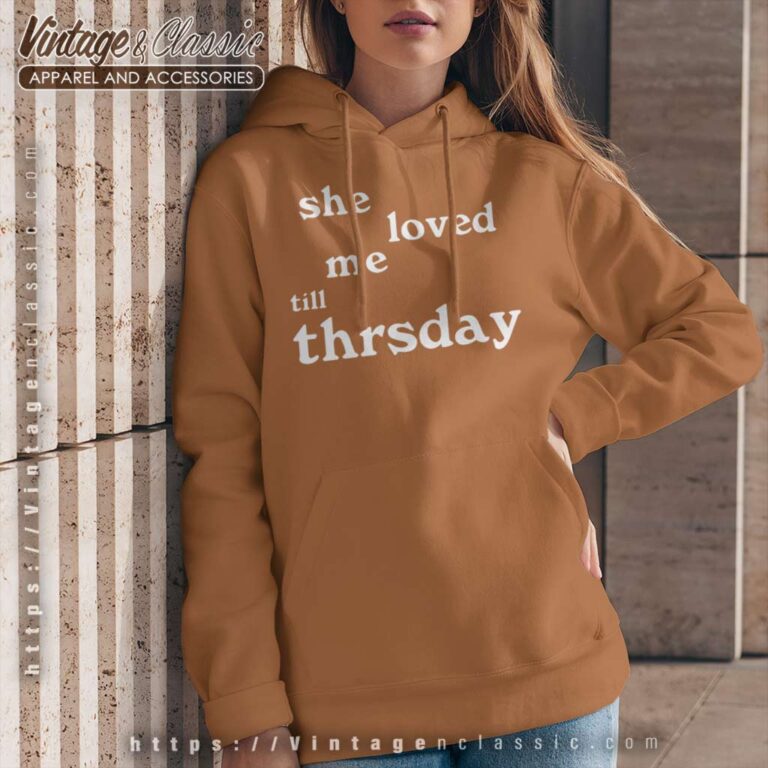 She Loved Me Till Thursday Hoodie She Loved Me Till Thursday Hoodie