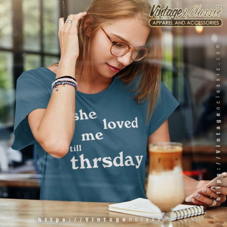 She Loved Me Till Thursday Women TShirt She Loved Me Till Thursday Women TShirt