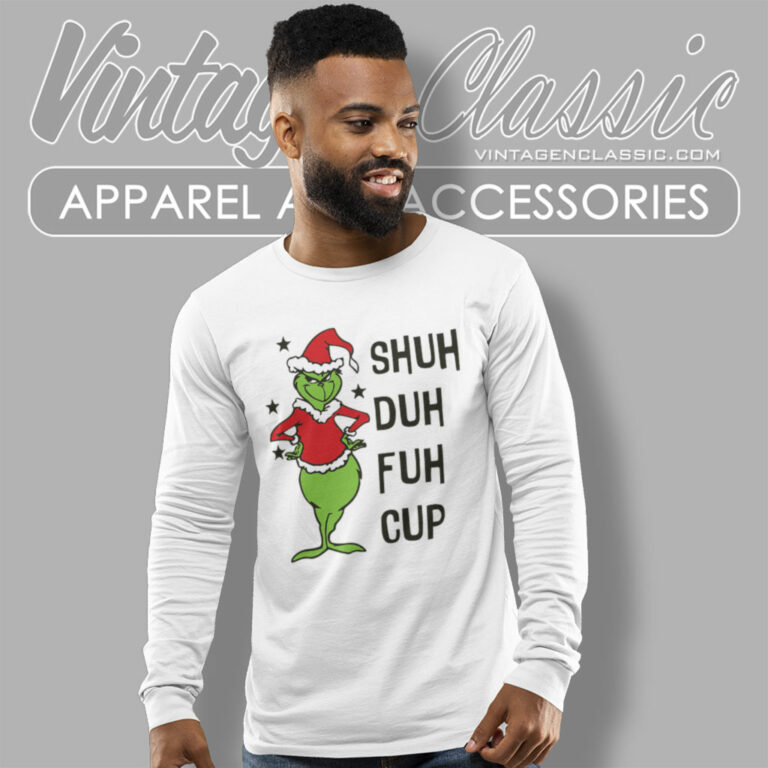 Shud Duh Fuh Cup Shirt Grinch Christmas Long Sleeve Tee Shud Duh Fuh Cup Shirt Grinch Christmas Long Sleeve Tee