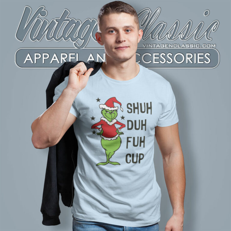 Shud Duh Fuh Cup Shirt Grinch Christmas T Shirt Shud Duh Fuh Cup Shirt Grinch Christmas T Shirt