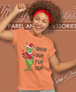 Shud Duh Fuh Cup Shirt Grinch Christmas 5 Shud Duh Fuh Cup Shirt Grinch Christmas Women T Shirt