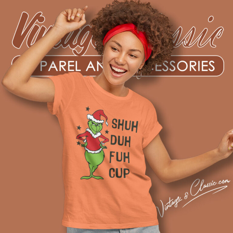 Shud Duh Fuh Cup Shirt Grinch Christmas Women T Shirt Shud Duh Fuh Cup Shirt Grinch Christmas Women T Shirt