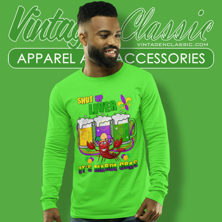Shut Up Liver Its Mardi Gras Long Sleeve Tee Shut Up Liver Its Mardi Gras Long Sleeve Tee